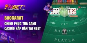 Baccarat – Chinh Phục Tựa Game Casino Hấp Dẫn Tại NBET