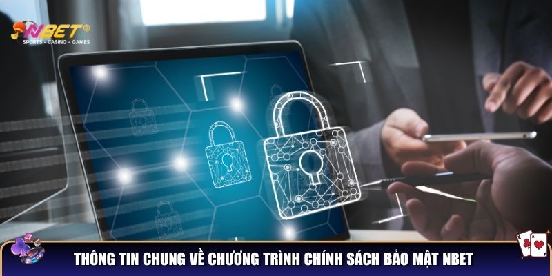 Chính sách bảo mật NBET - Đảm bảo an toàn tuyệt đối cho thành viên 1 Thông tin chung về chương trình chính sách bảo mật NBET