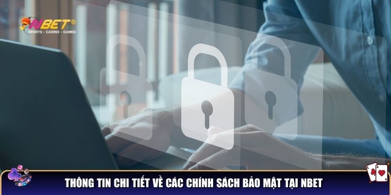 Chính sách bảo mật NBET - Đảm bảo an toàn tuyệt đối cho thành viên 2 Thông tin chi tiết về các chính sách bảo mật NBET