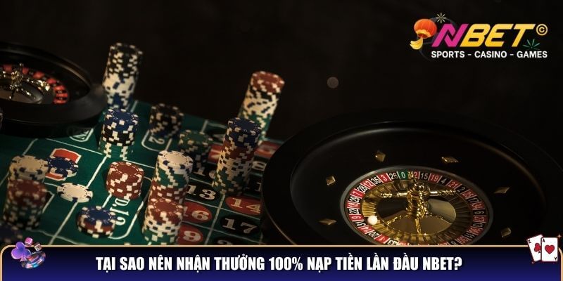 Siêu ưu đãi NBET - Thưởng 100% nạp tiền lần đầu tại NBET 4 Tại sao nên nhận thưởng 100% nạp tiền lần đầu NBET?