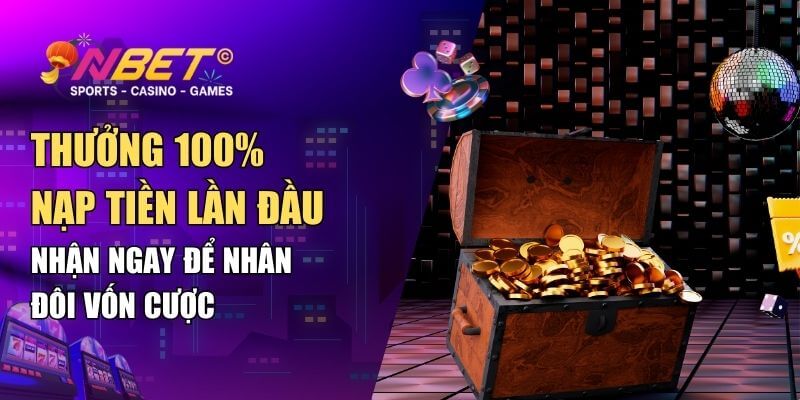 Siêu ưu đãi NBET - Thưởng 100% nạp tiền lần đầu tại NBET 1 Siêu Ưu Đãi: Thưởng 100% Nạp Tiền Lần Đầu Tại NBET