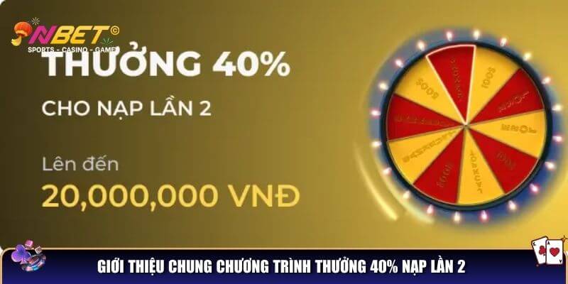 Giới thiệu chung chương trình thưởng 40% nạp lần 2
