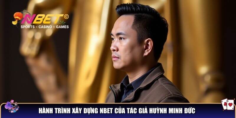 Qúa trình xây dựng thương hiệu của tác giả Huỳnh Minh Đức Nbet
