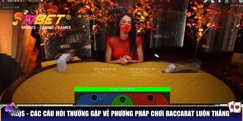 FAQs - Các câu hỏi thường gặp về phương pháp chơi baccarat luôn thắng