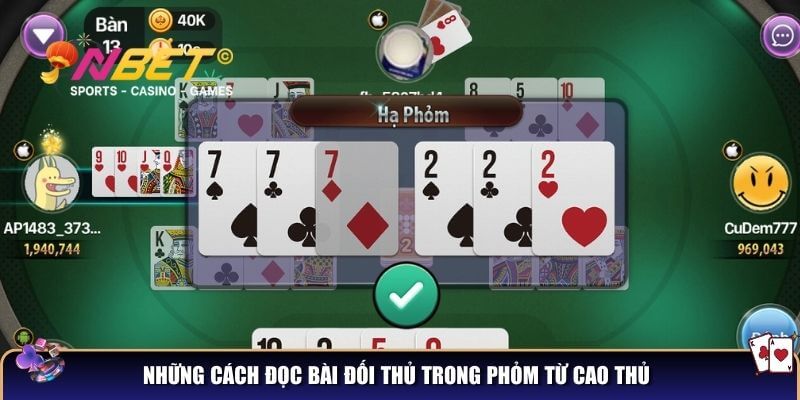 Những cách đọc bài đối thủ trong phỏm từ cao thủ