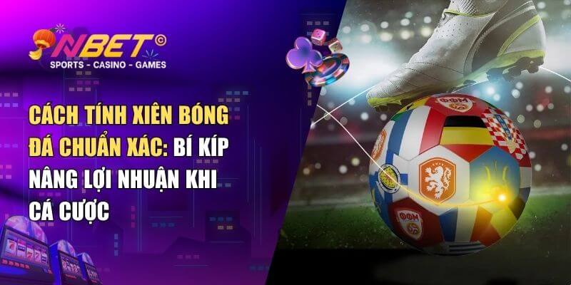 Hiểu cách tính xiên bóng đá để thu về lợi nhuận khủng khi cược 1 Hiểu cách tính xiên bóng đá để thu về lợi nhuận khủng khi cược