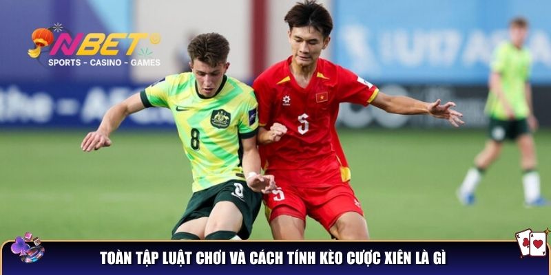 Toàn tập luật chơi và cách tính kèo cược xiên là gì