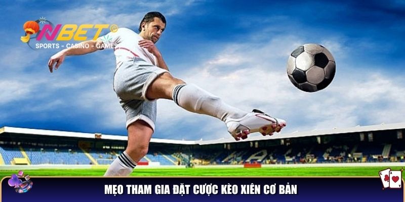 Mẹo tham gia đặt cược kèo xiên cơ bản