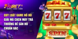 Quy luật game nổ hũ: Bí kíp chơi hũ cơ bản cho người chơi